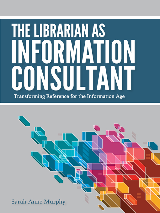 Title details for The Librarian as Information Consultant by Sarah Anne Murphy - Available